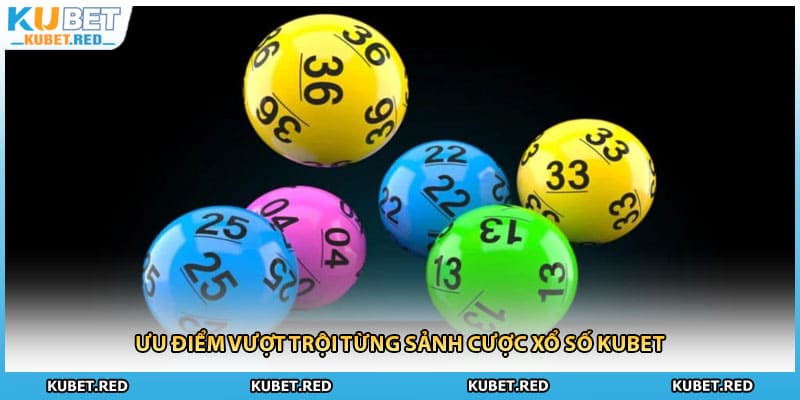 Ưu điểm vượt trội từng sảnh cược xổ số KUBET
